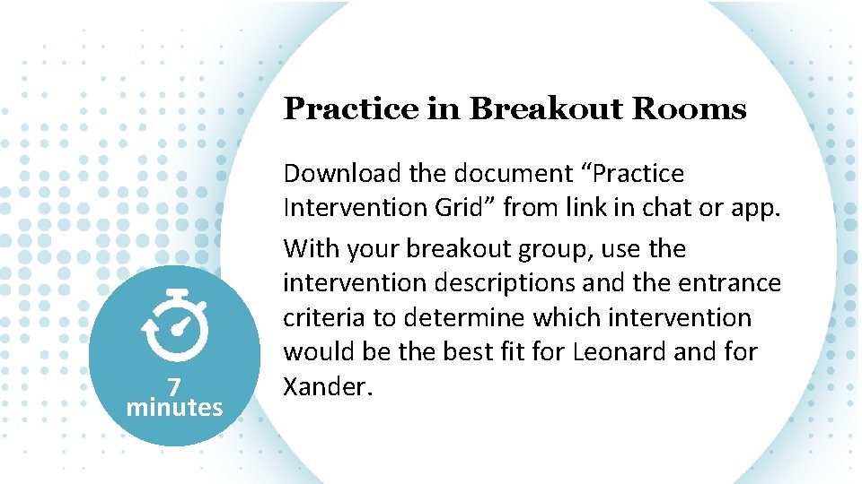 Practice in Breakout Rooms 7 minutes Download the document “Practice Intervention Grid” from link