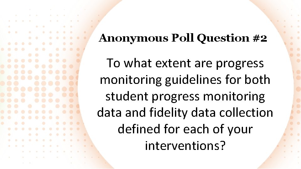 Anonymous Poll Question #2 To what extent are progress monitoring guidelines for both student