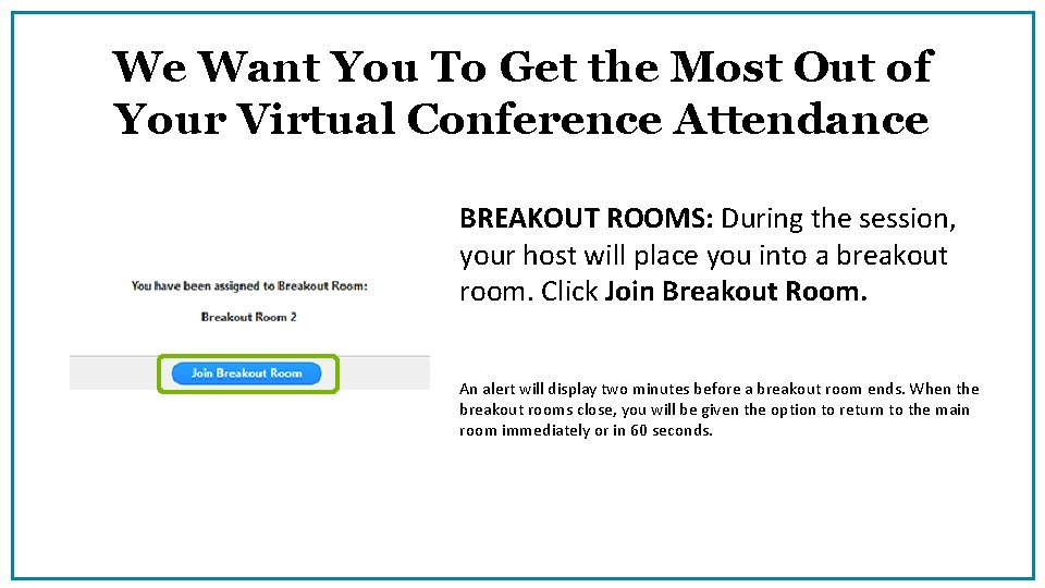 We Want You To Get the Most Out of Your Virtual Conference Attendance BREAKOUT