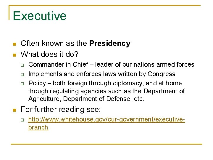 Executive n n Often known as the Presidency What does it do? q q