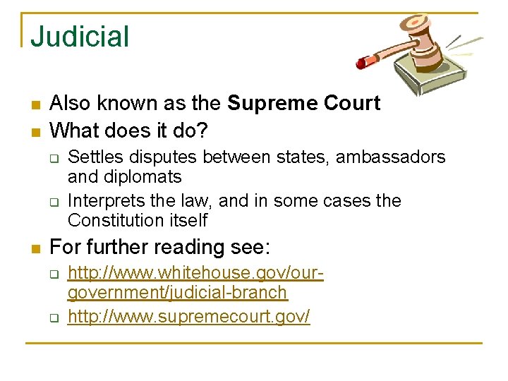 Judicial n n Also known as the Supreme Court What does it do? q