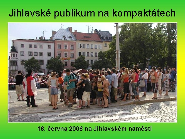 Jihlavské publikum na kompaktátech 16. června 2006 na Jihlavském náměstí 