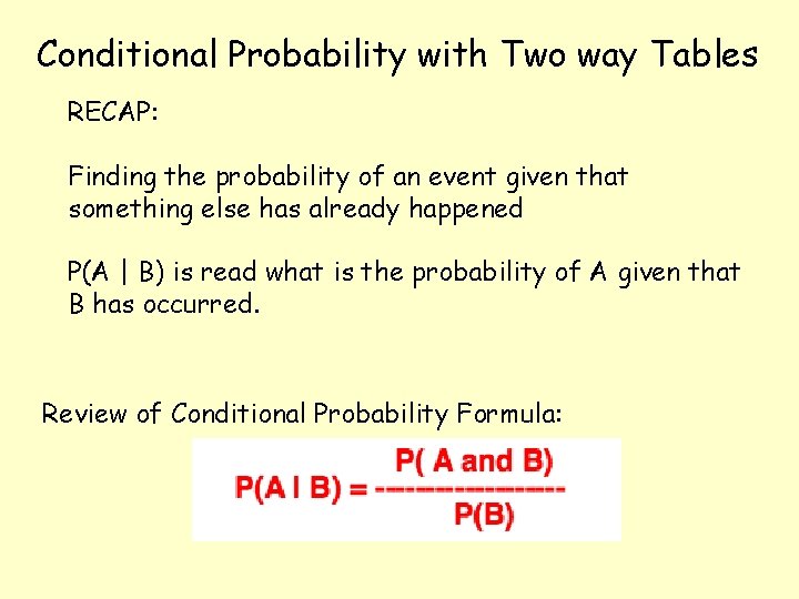Conditional Probability with Two way Tables RECAP: Finding the probability of an event given