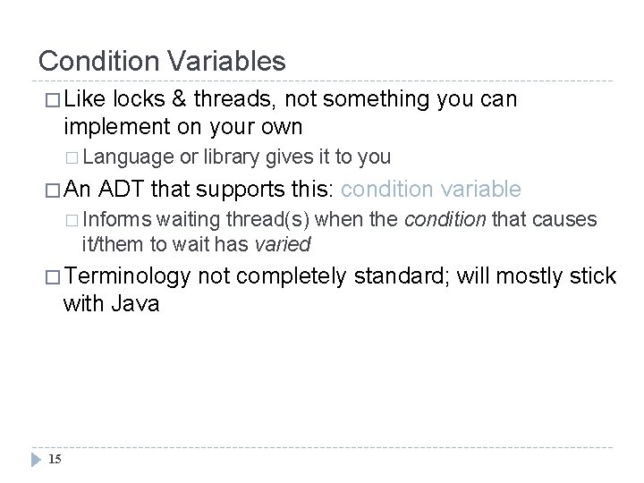 Condition Variables � Like locks & threads, not something you can implement on your