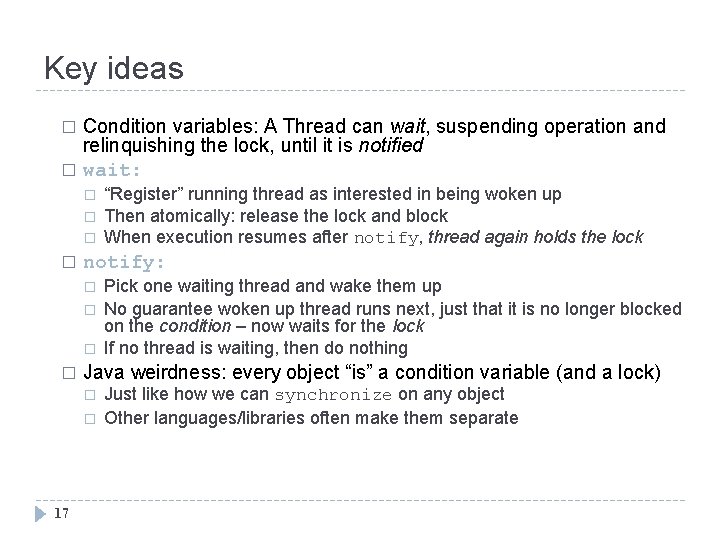 Key ideas Condition variables: A Thread can wait, suspending operation and relinquishing the lock,