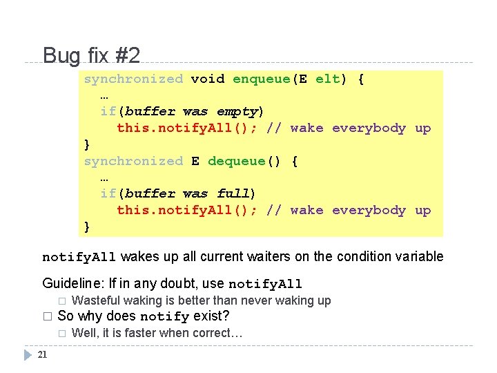 Bug fix #2 synchronized void enqueue(E elt) { … if(buffer was empty) this. notify.