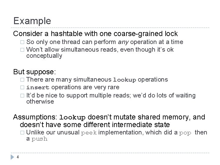 Example Consider a hashtable with one coarse-grained lock So only one thread can perform