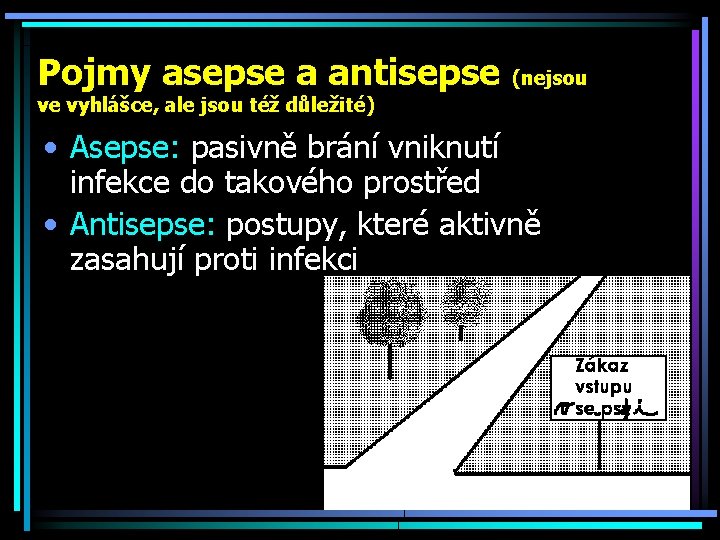 Pojmy asepse a antisepse (nejsou ve vyhlášce, ale jsou též důležité) • Asepse: pasivně