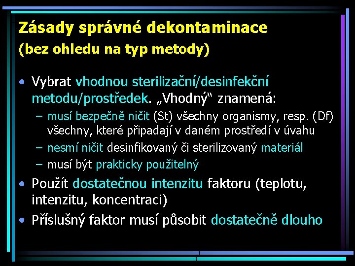 Zásady správné dekontaminace (bez ohledu na typ metody) • Vybrat vhodnou sterilizační/desinfekční metodu/prostředek. „Vhodný“