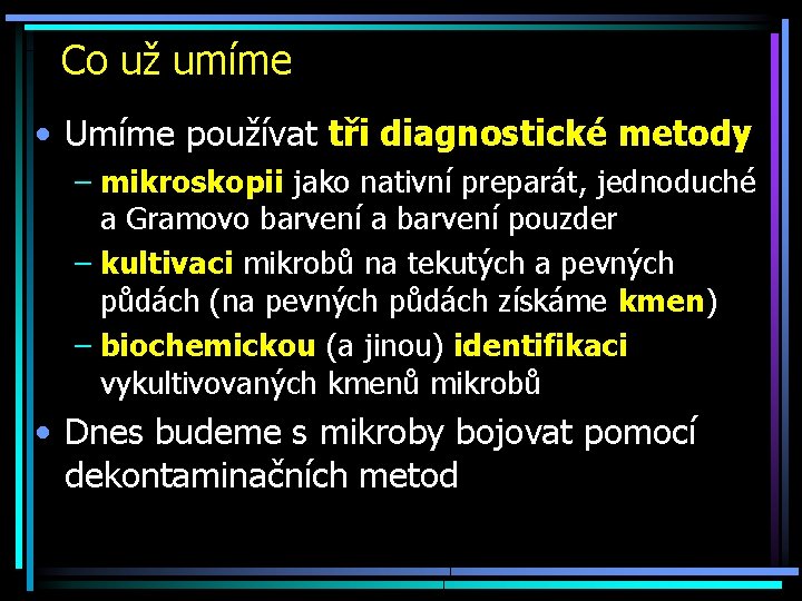 Co už umíme • Umíme používat tři diagnostické metody – mikroskopii jako nativní preparát,