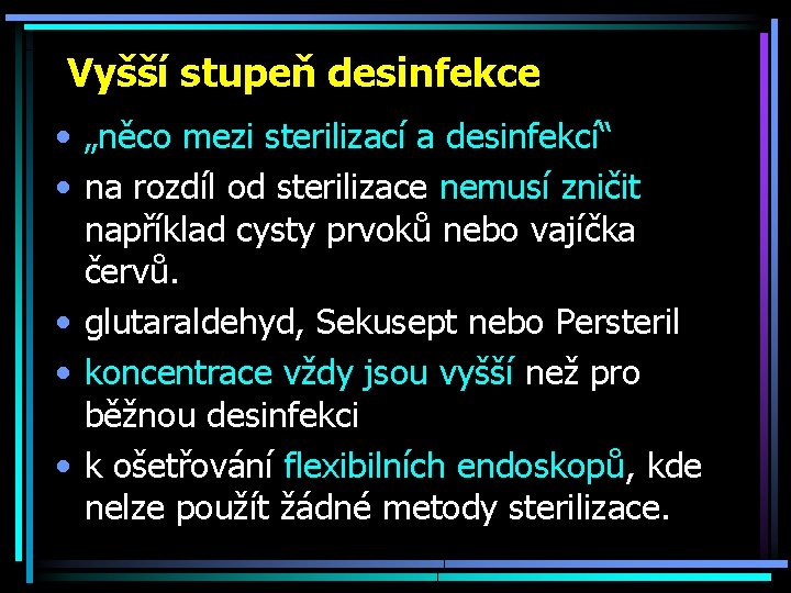 Vyšší stupeň desinfekce • „něco mezi sterilizací a desinfekcí“ • na rozdíl od sterilizace