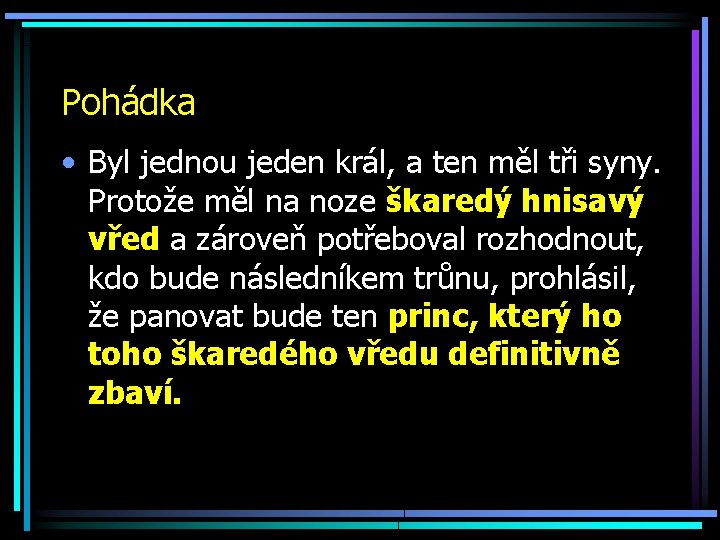 Pohádka • Byl jednou jeden král, a ten měl tři syny. Protože měl na