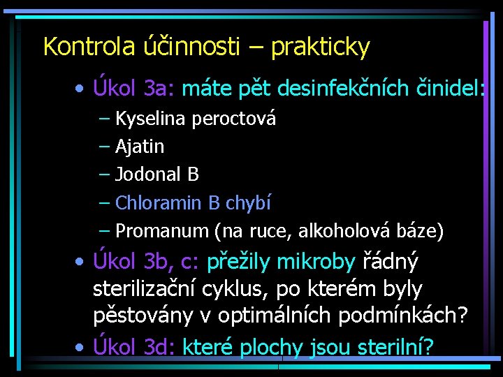 Kontrola účinnosti – prakticky • Úkol 3 a: máte pět desinfekčních činidel: – Kyselina