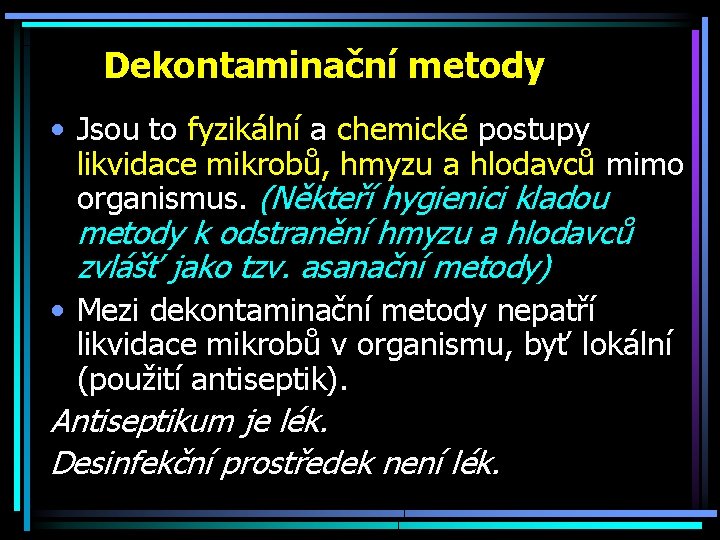 Dekontaminační metody • Jsou to fyzikální a chemické postupy likvidace mikrobů, hmyzu a hlodavců