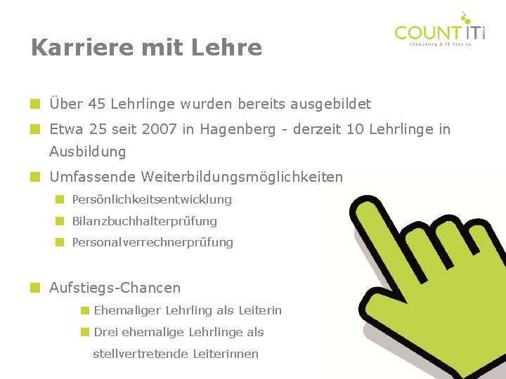 Karriere mit Lehre Über 45 Lehrlinge wurden bereits ausgebildet Etwa 25 seit 2007 in