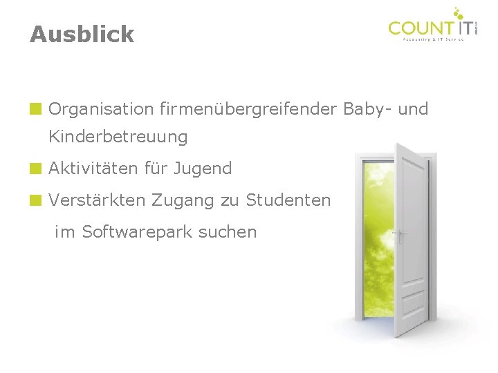 Ausblick Organisation firmenübergreifender Baby- und Kinderbetreuung Aktivitäten für Jugend Verstärkten Zugang zu Studenten im