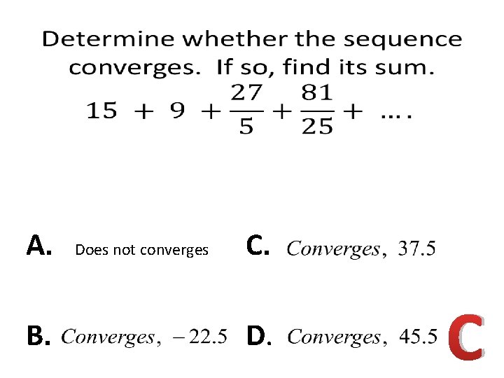 A. B. Does not converges C. D. C 