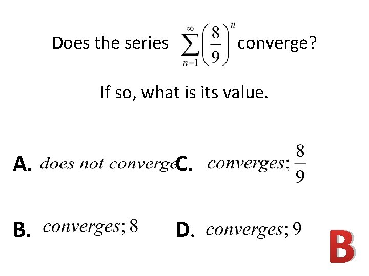Does the series converge? If so, what is its value. A. C. B. D.