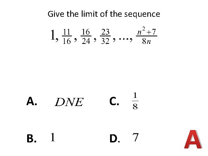 Give the limit of the sequence A. C. B. D. A 