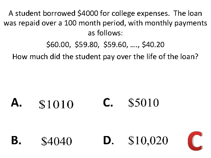 A student borrowed $4000 for college expenses. The loan was repaid over a 100