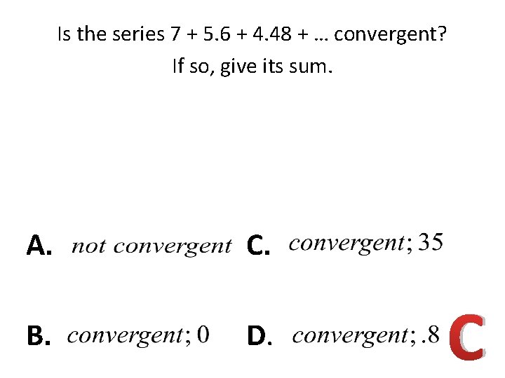 Is the series 7 + 5. 6 + 4. 48 + … convergent? If