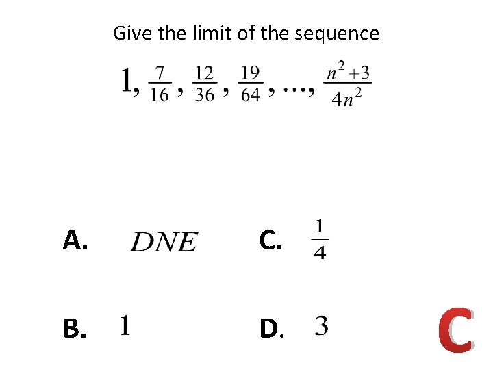 Give the limit of the sequence A. C. B. D. C 