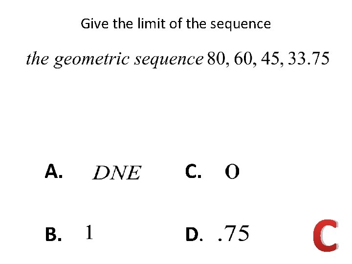 Give the limit of the sequence A. C. B. D. C 
