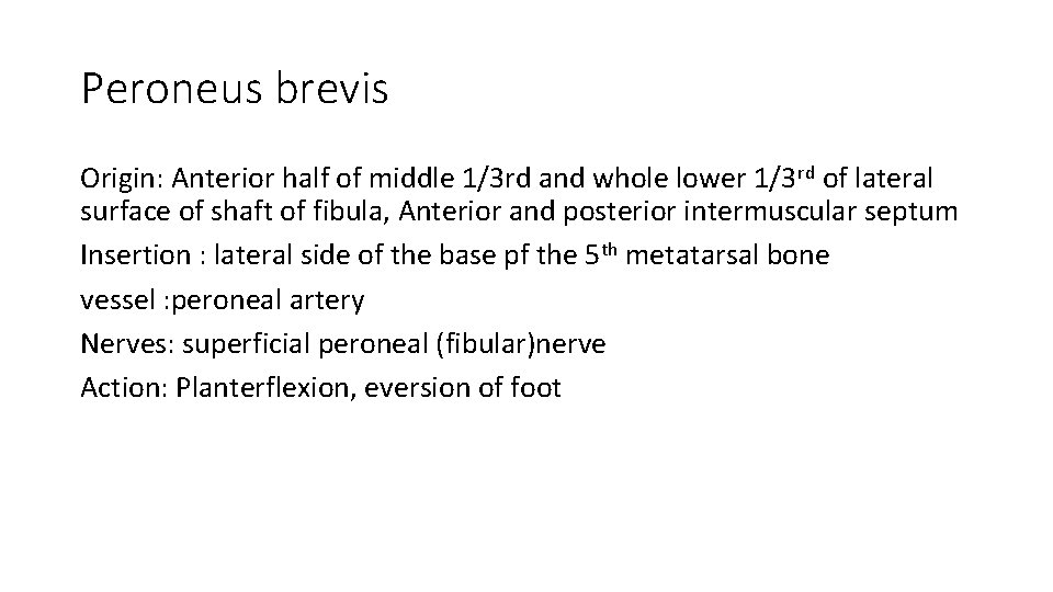 Peroneus brevis Origin: Anterior half of middle 1/3 rd and whole lower 1/3 rd