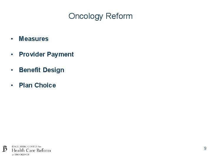 Oncology Reform • Measures • Provider Payment • Benefit Design • Plan Choice 9