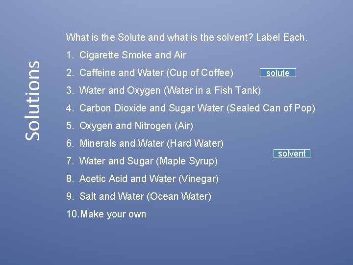 Solutions What is the Solute and what is the solvent? Label Each. 1. Cigarette