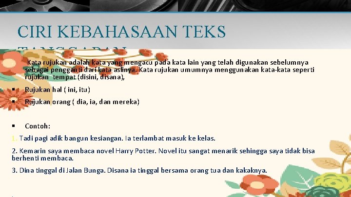 § CIRI KEBAHASAAN TEKS TANGGAPAN Kata rujukan adalah kata yang mengacu pada kata lain