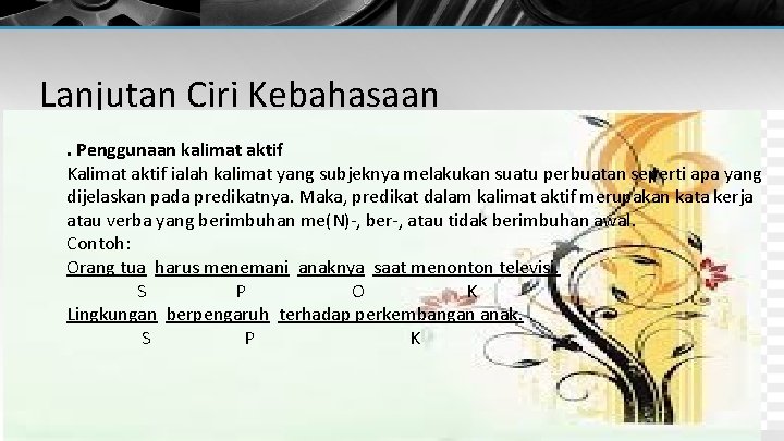 Lanjutan Ciri Kebahasaan Penggunaan Kalimat kalimat Penilaian aktif Dalam teks Kalimat tanggapan aktif ialah