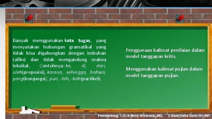 Banyak menggunakan kata tugas, yang menyatakan hubungan gramatikal yang tidak bisa digabungkan dengan imbuhan