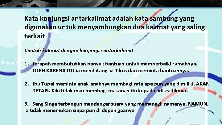 Kata konjungsi antarkalimat adalah kata sambung yang digunakan untuk menyambungkan dua kalimat yang saling