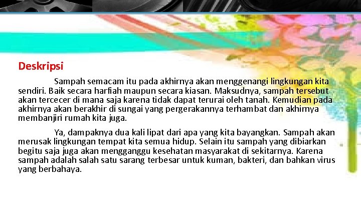 Deskripsi Sampah semacam itu pada akhirnya akan menggenangi lingkungan kita sendiri. Baik secara harfiah