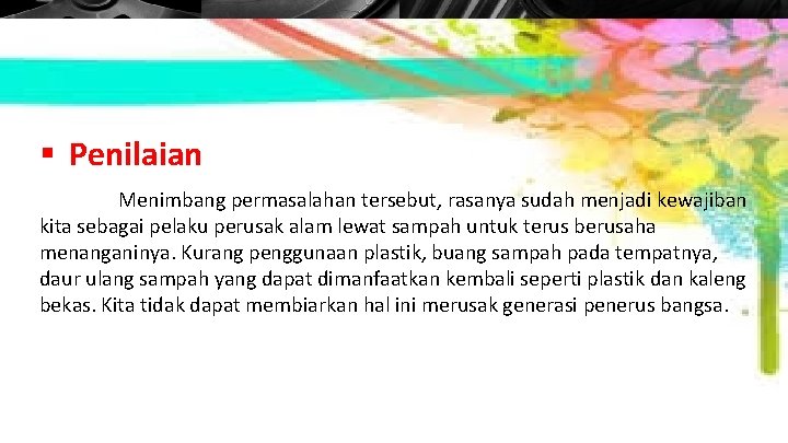 § Penilaian Menimbang permasalahan tersebut, rasanya sudah menjadi kewajiban kita sebagai pelaku perusak alam