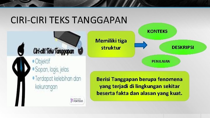 CIRI-CIRI TEKS TANGGAPAN KONTEKS Memiliki tiga struktur DESKRIPSI PENILAIAN Berisi Tanggapan berupa fenomena yang CIRI-CIRI TEKS TANGGAPAN KONTEKS Memiliki tiga struktur DESKRIPSI PENILAIAN Berisi Tanggapan berupa fenomena yang