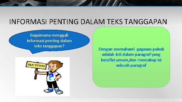 INFORMASI PENTING DALAM TEKS TANGGAPAN Bagaimana menggali Informasi penting dalam teks tanggapan? Dengan memahami INFORMASI PENTING DALAM TEKS TANGGAPAN Bagaimana menggali Informasi penting dalam teks tanggapan? Dengan memahami
