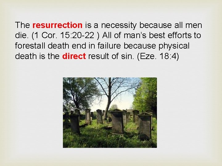 The resurrection is a necessity because all men die. (1 Cor. 15: 20 -22