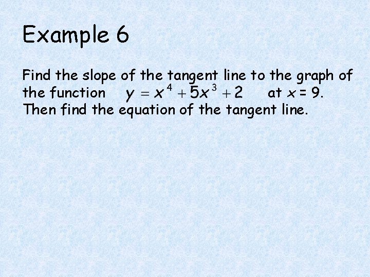 Example 6 Find the slope of the tangent line to the graph of the