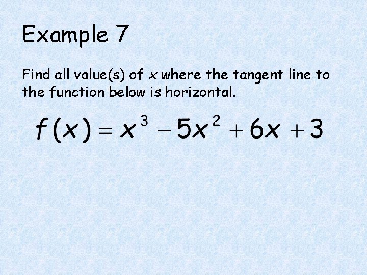 Example 7 Find all value(s) of x where the tangent line to the function