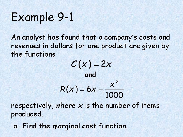 Example 9 -1 An analyst has found that a company’s costs and revenues in