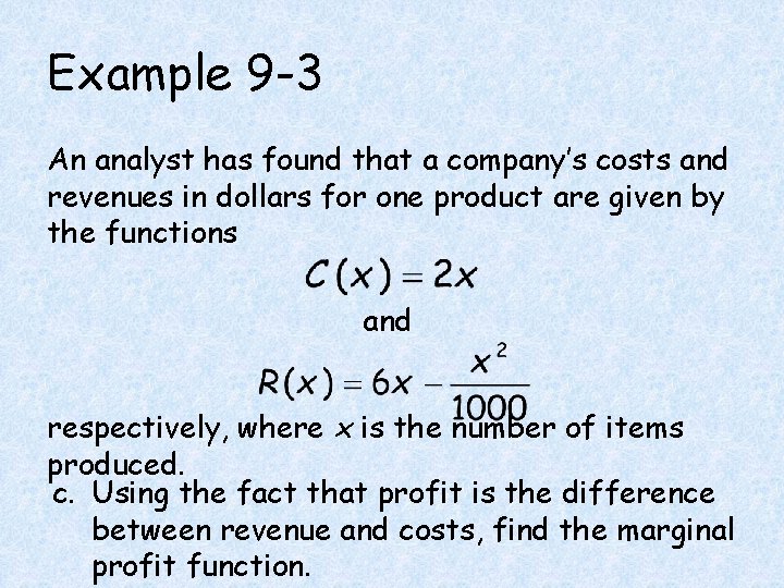 Example 9 -3 An analyst has found that a company’s costs and revenues in