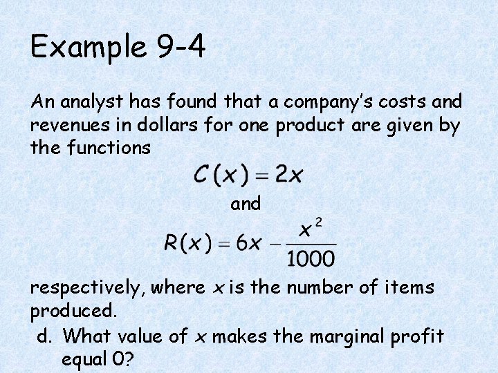 Example 9 -4 An analyst has found that a company’s costs and revenues in