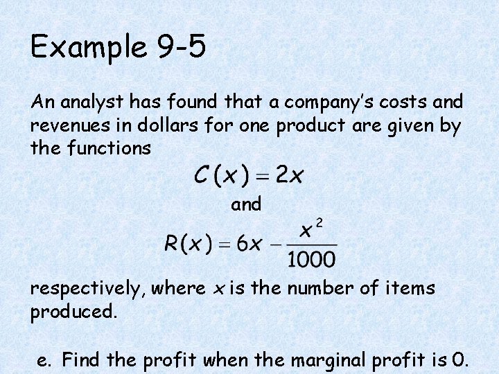 Example 9 -5 An analyst has found that a company’s costs and revenues in