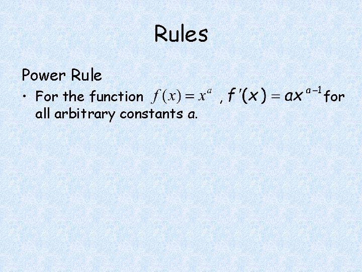 Rules Power Rule • For the function all arbitrary constants a. , for 
