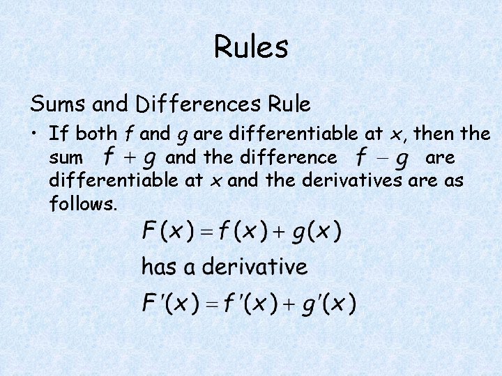Rules Sums and Differences Rule • If both f and g are differentiable at