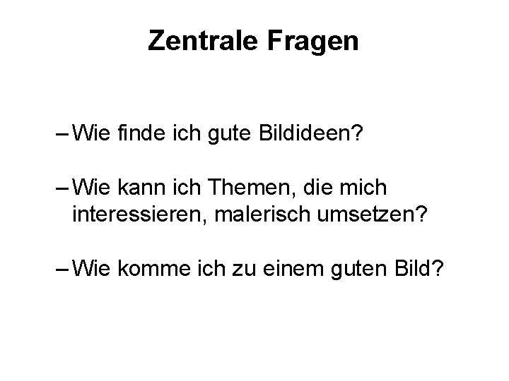 Zentrale Fragen – Wie finde ich gute Bildideen? – Wie kann ich Themen, die