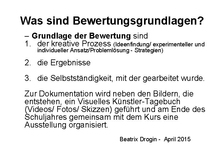 Was sind Bewertungsgrundlagen? – Grundlage der Bewertung sind 1. der kreative Prozess (Ideenfindung/ experimenteller
