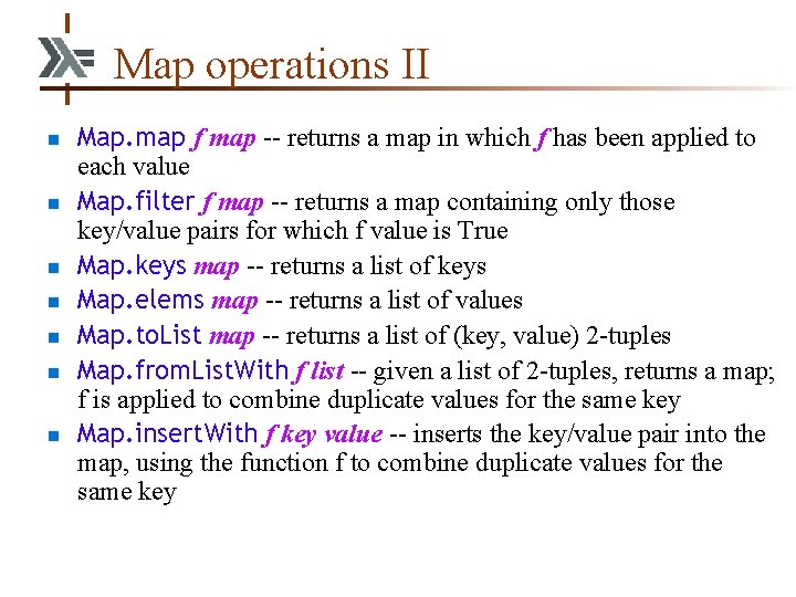 Map operations II n n n n Map. map f map -- returns a